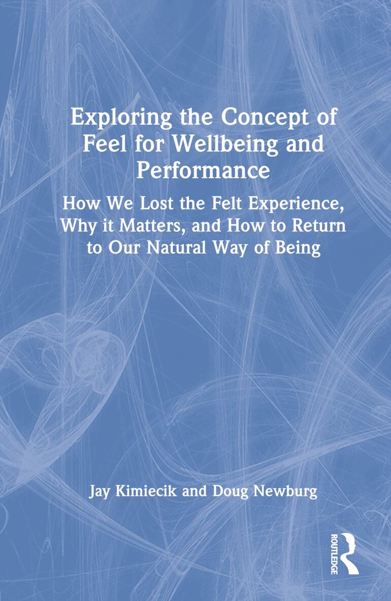 Jay Kimiecik, Doug Newburg - Exploring the Concept of Feel for Wellbeing and Performance, Inbunden. Tillgänglighet: Lägg i varukorg