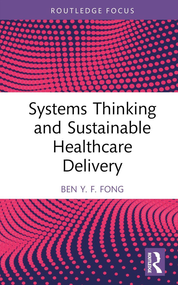 Ben Y.F. Fong - Systems Thinking and Sustainable Healthcare Delivery, Inbunden