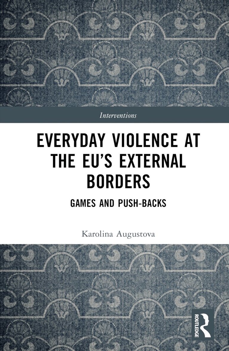Karolina Augustova - Everyday Violence at the EU’s External Borders, Inbunden. Tillgänglighet: Lägg i varukorg