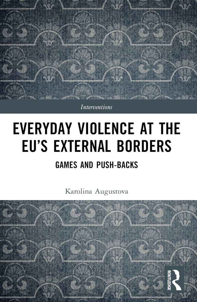 Karolina Augustova - Everyday Violence at the EU’s External Borders, Häftad. Tillgänglighet: Lägg i varukorg