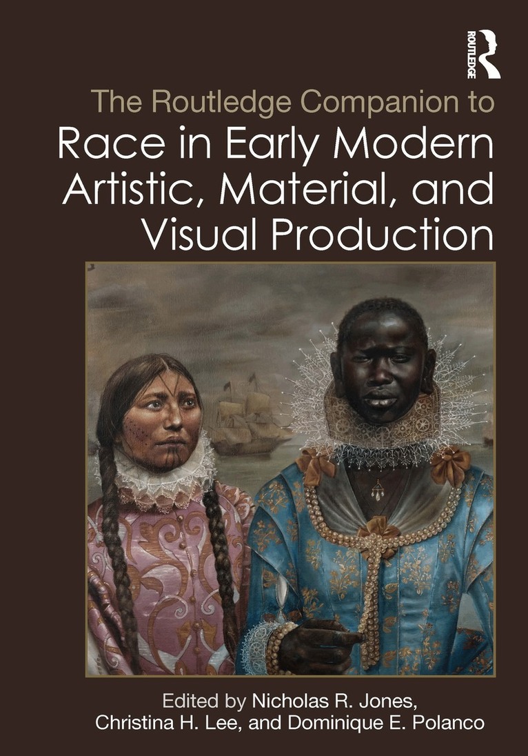 Nicholas R. Jones, Christina H. Lee, Dominique E. Polanco - Routledge Companion to Race in Early Modern Artistic, Material, and Visual Production, Häftad