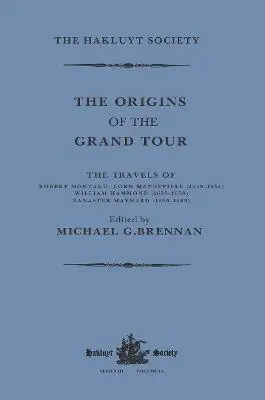 Michael G. Brennan - The Origins of the Grand Tour / 1649-1663 / The Travels of Robert Montagu, Lord Mandeville, William Hammond and Banaster Maynard, Häftad. Tillgänglighet: Lägg i varukorg