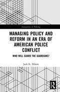 Managing Policy and Reform in an Era of American Police Conflict
