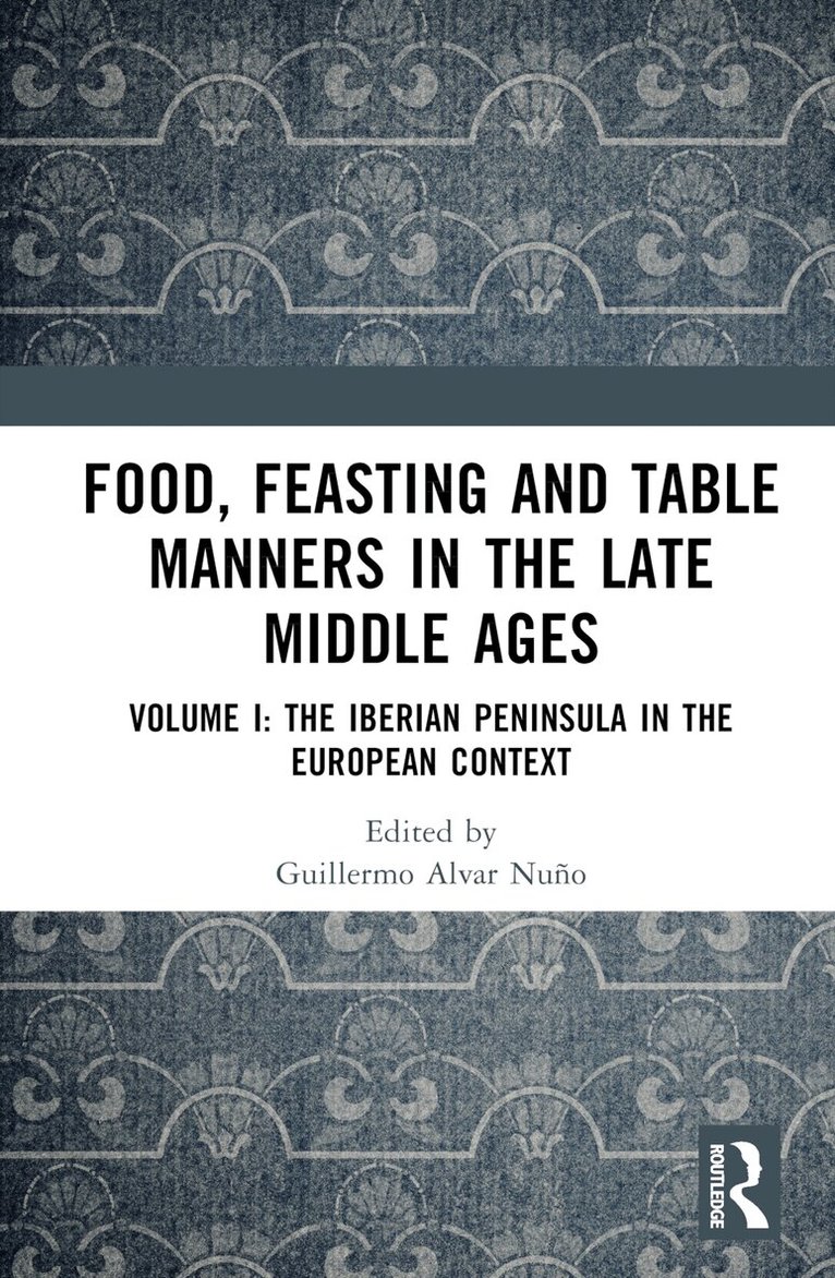 Guillermo Alvar Nuño - Food, Feasting and Table Manners in the Late Middle Ages, Inbunden