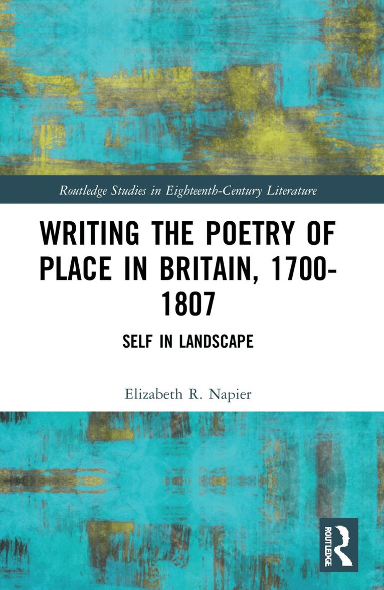 Elizabeth R. Napier - Writing the Poetry of Place in Britain, 1700–1807, Häftad