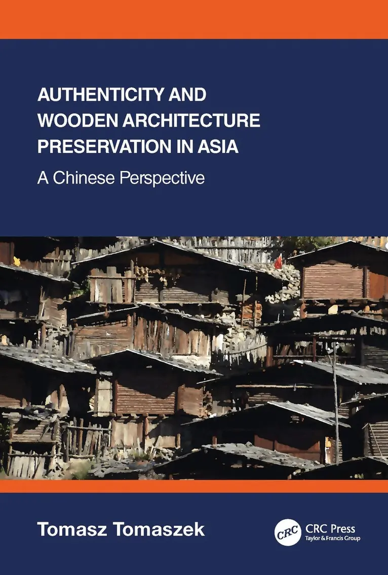 Tomasz Tomaszek - Authenticity and Wooden Architecture Preservation in Asia – a Chinese perspective, Inbunden. Tillgänglighet: Lägg i varukorg