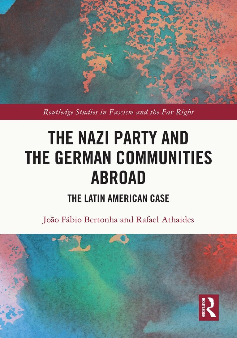 João Fábio Bertonha, Rafael Athaides - Nazi Party and the German Communities Abroad, Inbunden