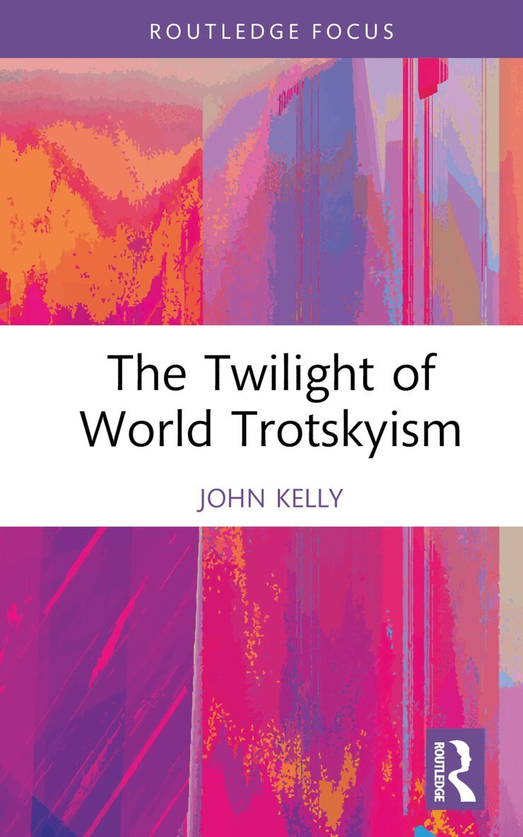 John Kelly - Twilight of World Trotskyism, Inbunden
