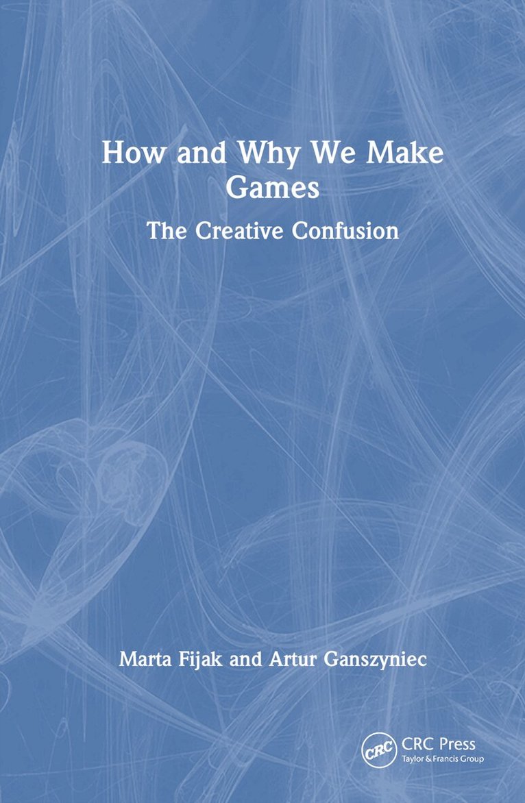 Marta Fijak, Artur Ganszyniec - How and Why We Make Games, Inbunden. Tillgänglighet: Lägg i varukorg
