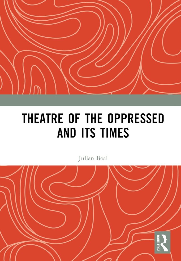Julian Boal - Theatre of the Oppressed and its Times, Inbunden