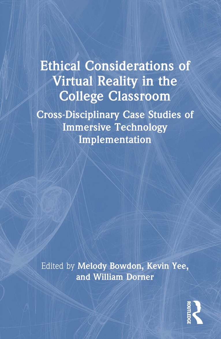 Melody Bowdon, Kevin Yee, William Dorner - Ethical Considerations of Virtual Reality in the College Classroom, Inbunden