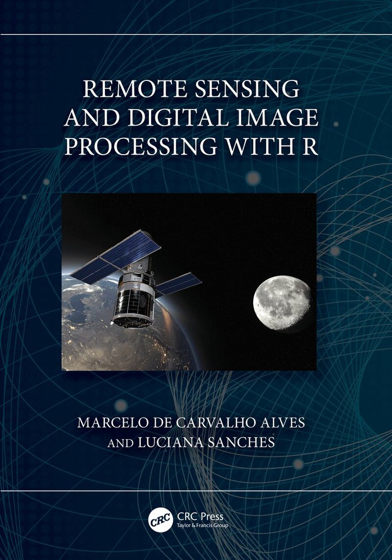 Marcelo de Carvalho Alves, Luciana Sanches - Remote Sensing and Digital Image Processing with R, Inbunden
