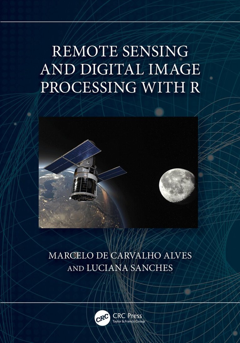 Marcelo de Carvalho Alves, Luciana Sanches - Remote Sensing and Digital Image Processing with R, Häftad