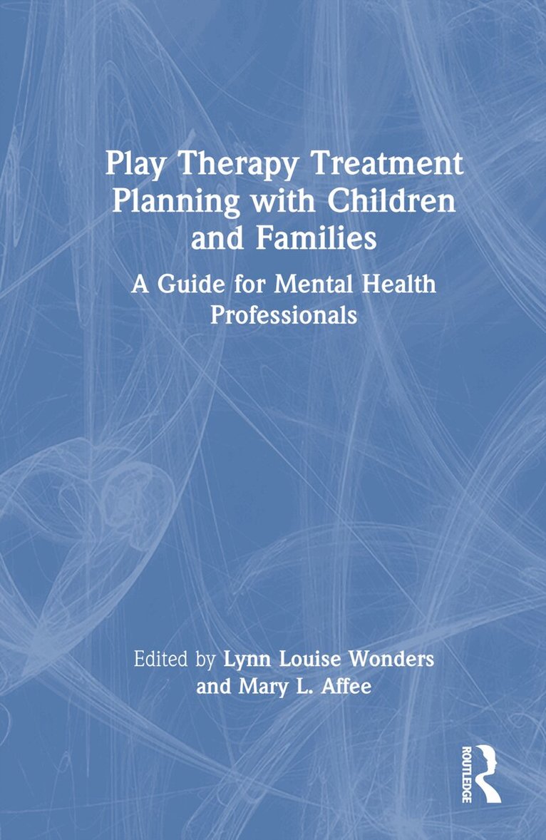 Lynn Louise Wonders, Mary L. Affee - Play Therapy Treatment Planning with Children and Families, Inbunden