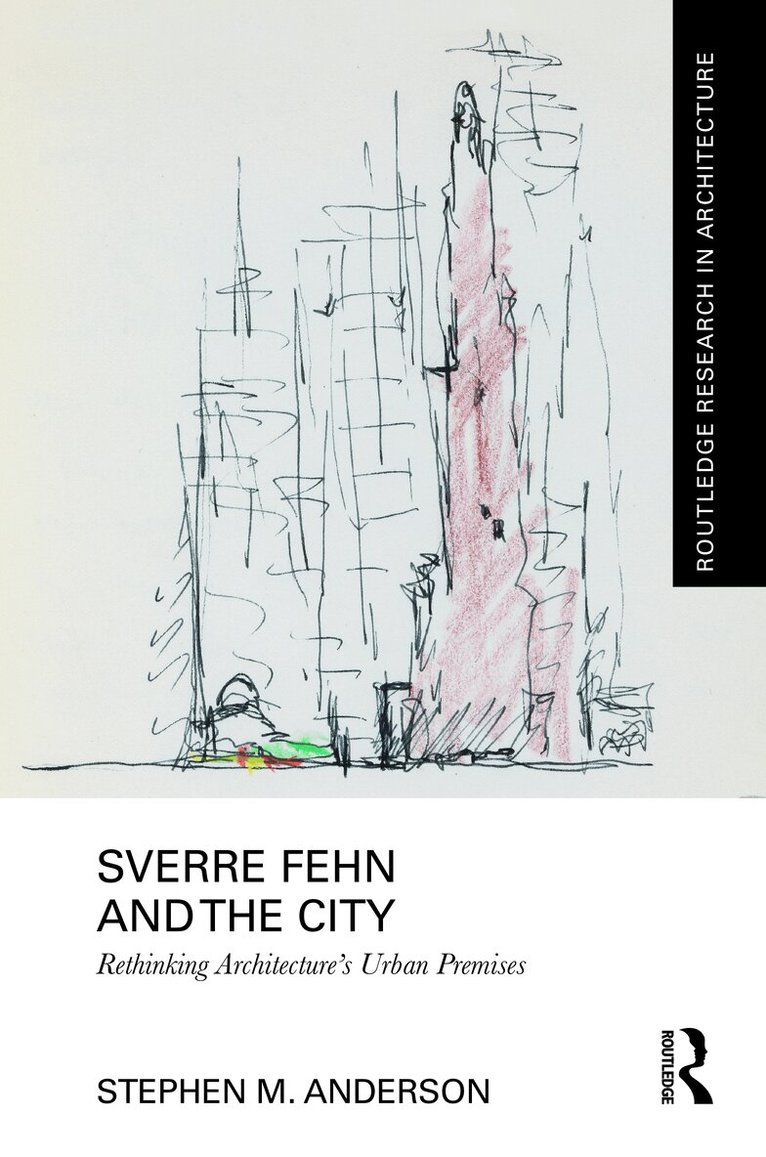 Stephen M. Anderson - Sverre Fehn and the City: Rethinking Architecture’s Urban Premises, Inbunden