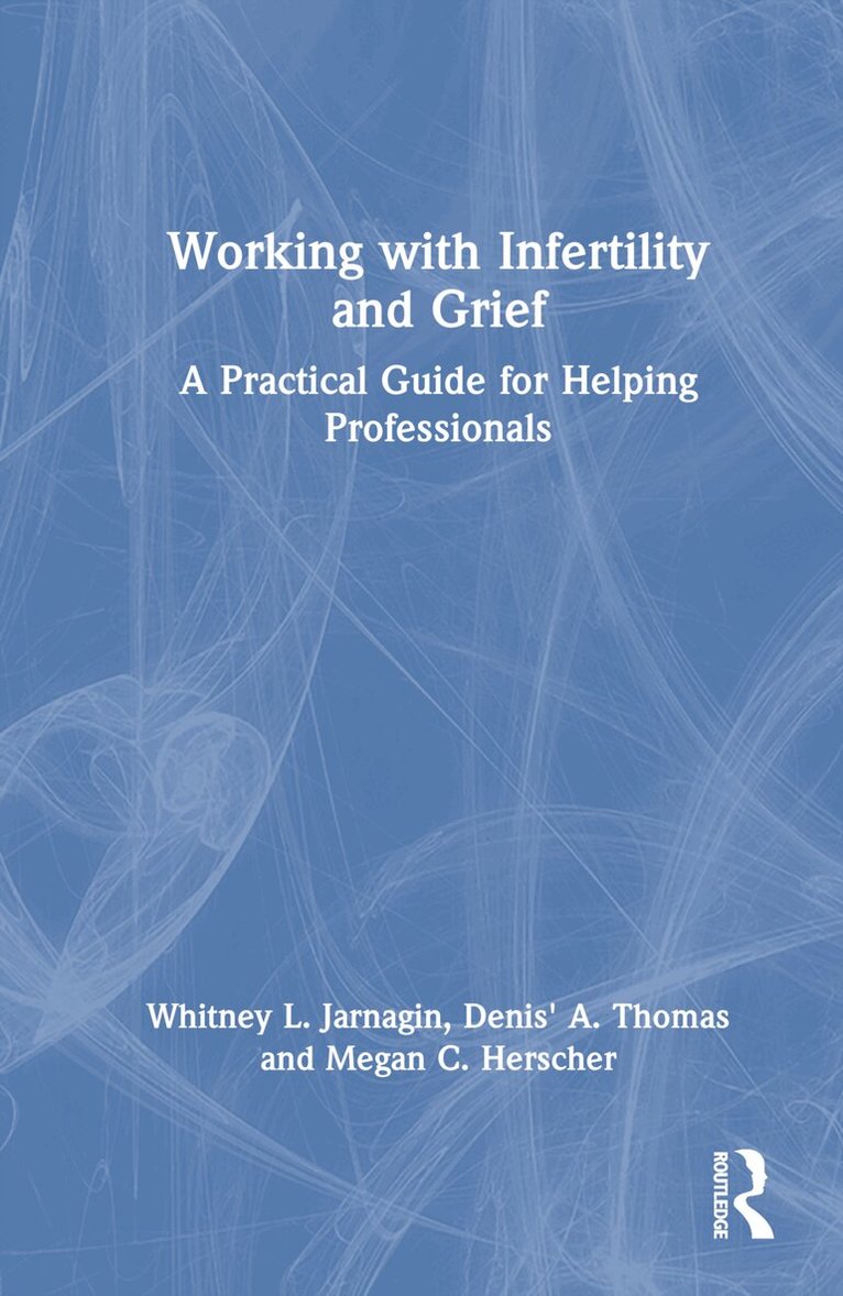 Whitney L. Jarnagin, Denis' A. Thomas, Megan C. Herscher - Working with Infertility and Grief, Inbunden. Tillgänglighet: Lägg i varukorg