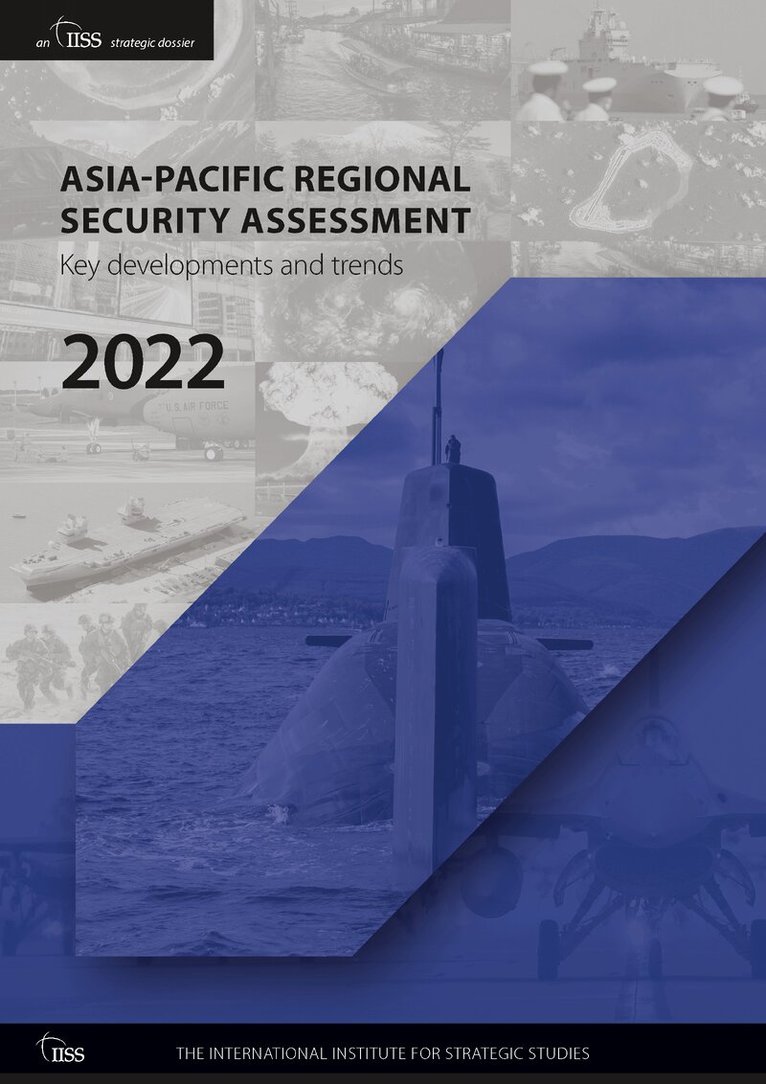 The International Institute for Strategic Studies (IISS) - Asia-Pacific Regional Security Assessment 2022, Häftad