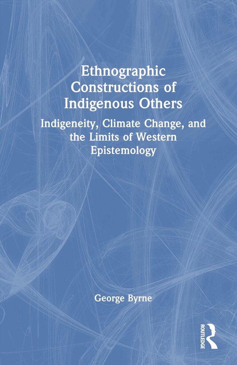George Byrne - Ethnographic Constructions of Indigenous Others, Inbunden. Tillgänglighet: Lägg i varukorg