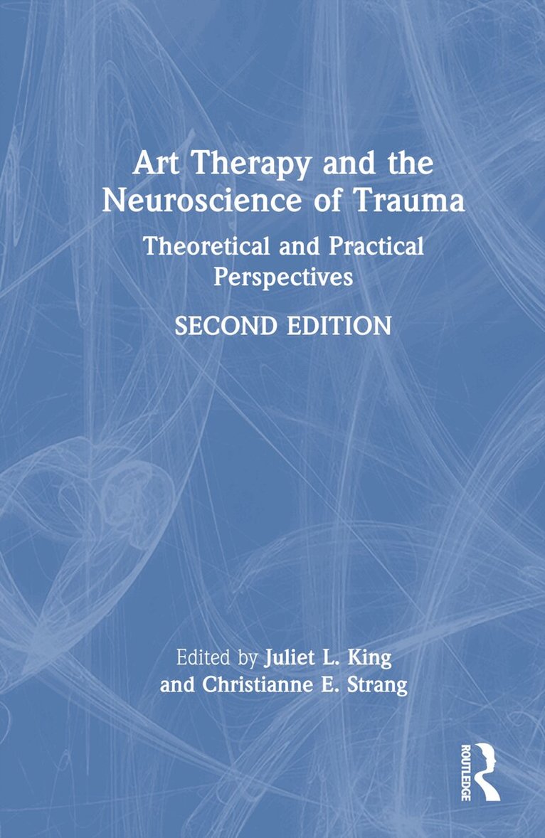 Juliet L. King, Christianne E. Strang - Art Therapy and the Neuroscience of Trauma, Inbunden. Tillgänglighet: Lägg i varukorg
