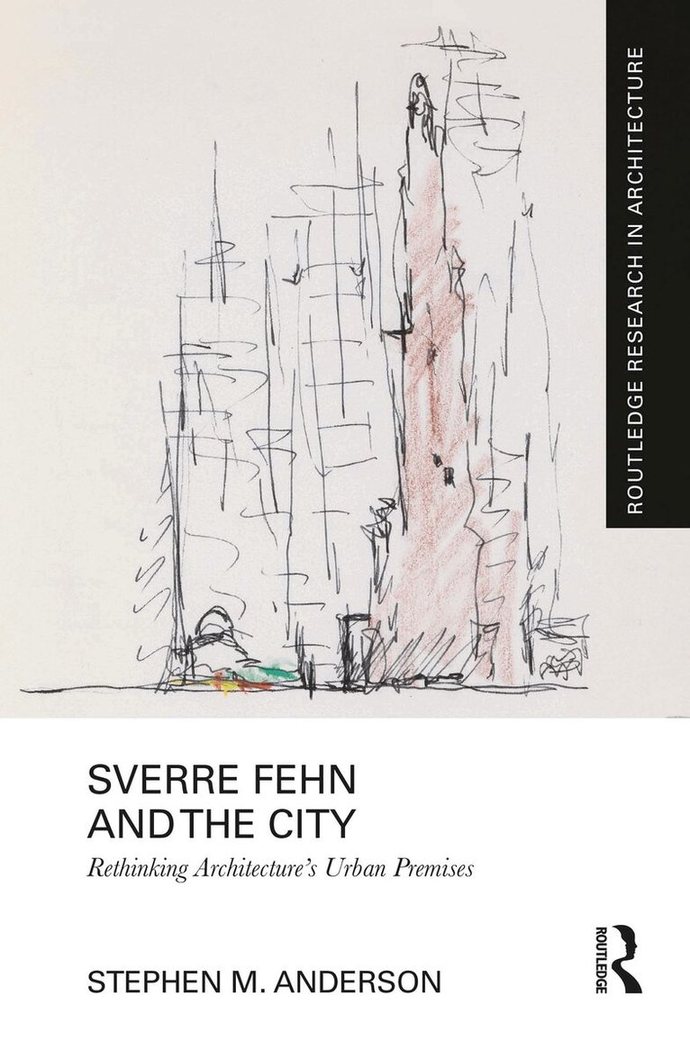 Stephen M. Anderson - Sverre Fehn and the City: Rethinking Architecture’s Urban Premises, Häftad