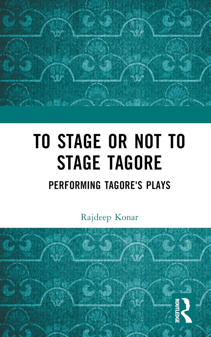 Konar Rajdeep - To Stage or Not to Stage Tagore, Inbunden