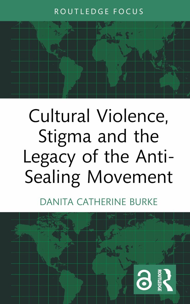 Danita Catherine Burke - Cultural Violence, Stigma and the Legacy of the Anti-Sealing Movement, Inbunden
