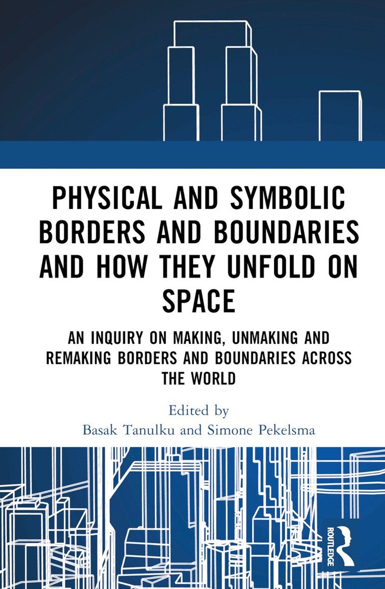 Basak Tanulku, Simone Pekelsma - Physical and Symbolic Borders and Boundaries and How They Unfold in Space, Inbunden. Tillgänglighet: Lägg i varukorg