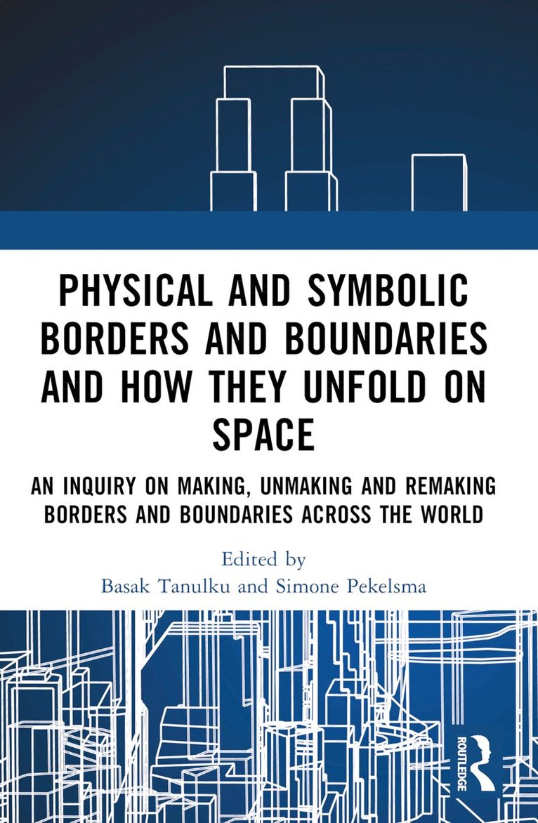 Basak Tanulku, Simone Pekelsma - Physical and Symbolic Borders and Boundaries and How They Unfold in Space, Häftad. Tillgänglighet: Lägg i varukorg