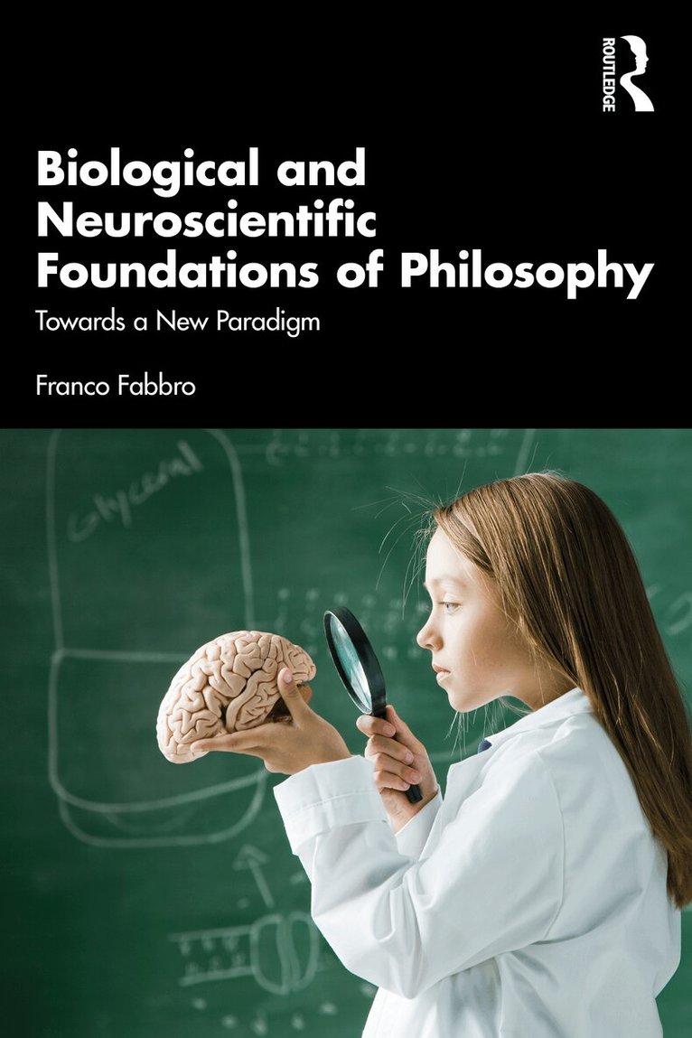 Franco Fabbro - Biological and Neuroscientific Foundations of Philosophy, Häftad