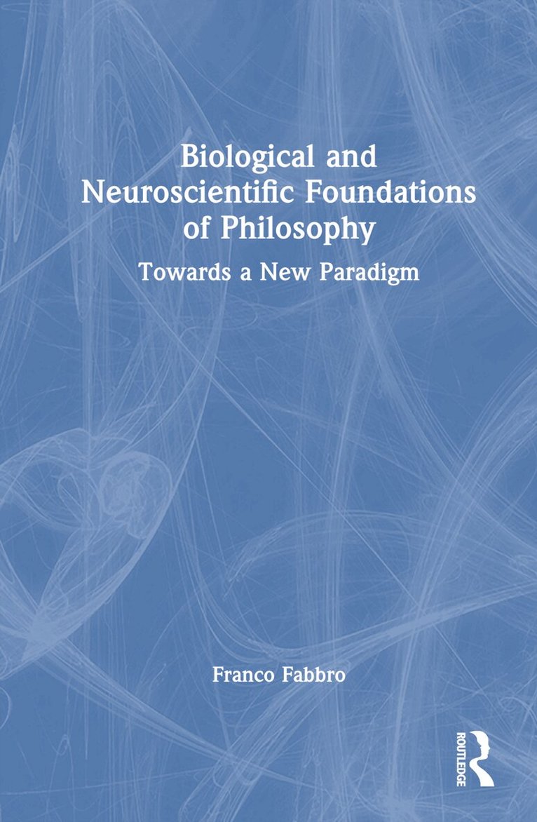 Franco Fabbro - Biological and Neuroscientific Foundations of Philosophy, Inbunden