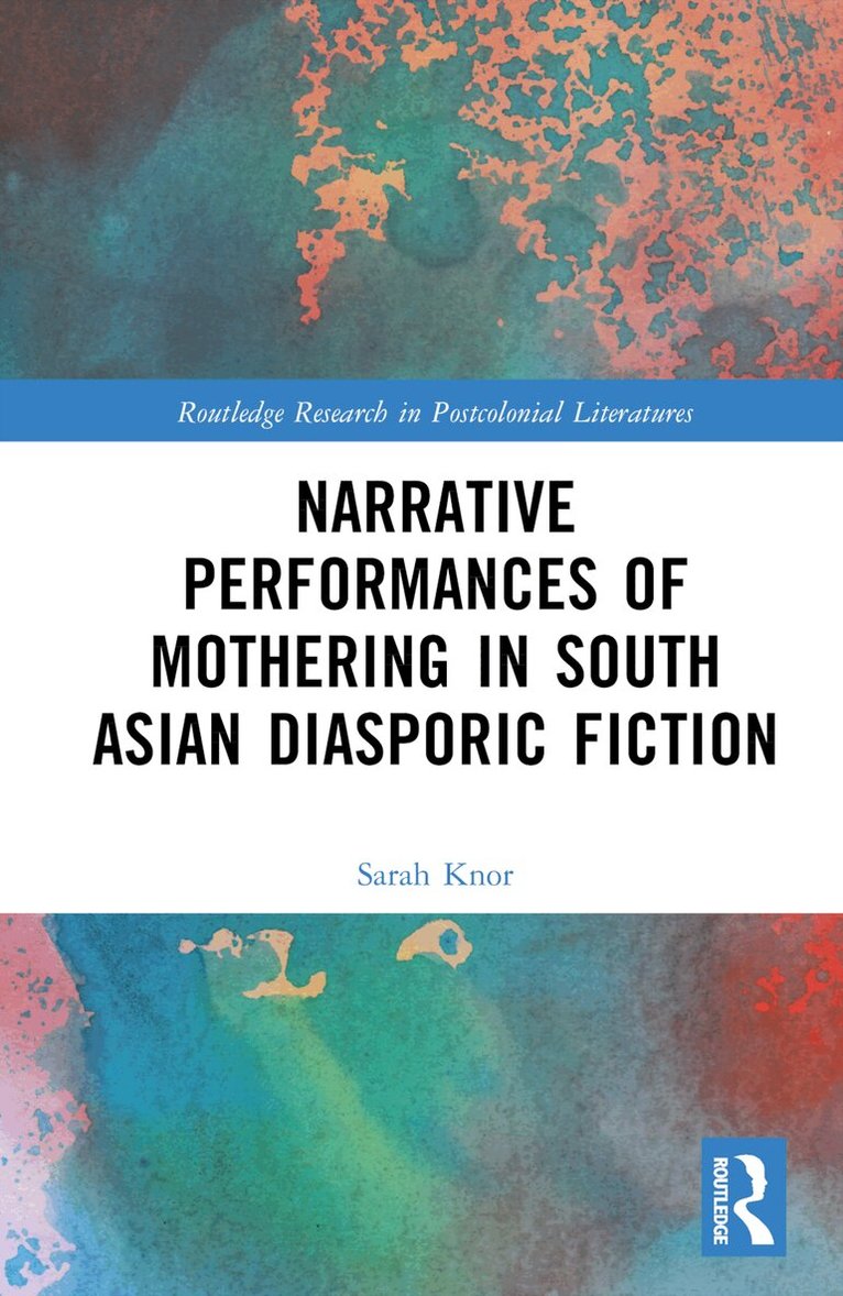 Narrative Performances of Mothering in South Asian Diasporic Fiction