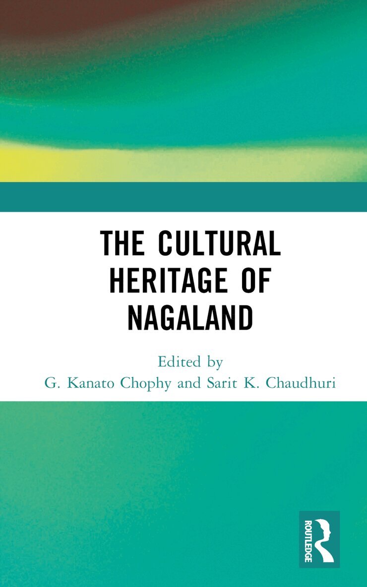 G. Kanato Chophy, Sarit K. Chaudhuri - Cultural Heritage of Nagaland, Inbunden