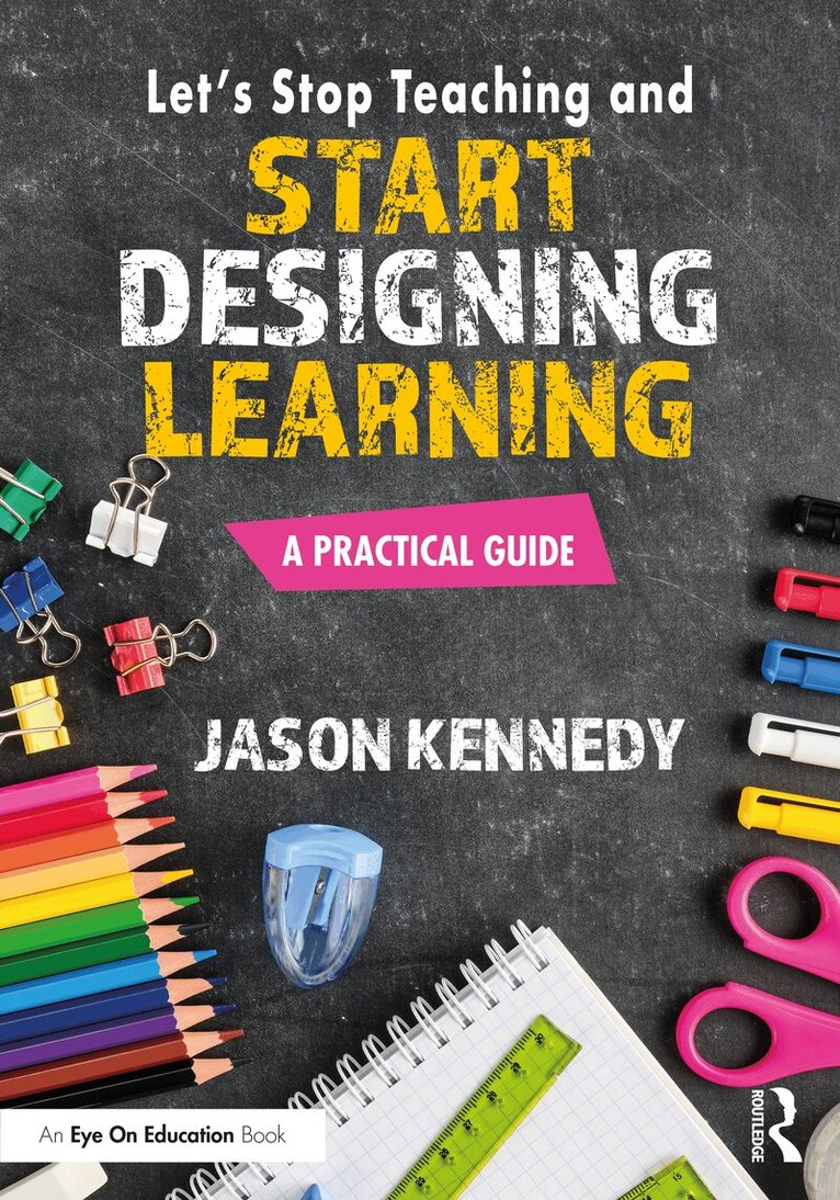 Jason Kennedy - Let's Stop Teaching and Start Designing Learning, Häftad. Tillgänglighet: Lägg i varukorg