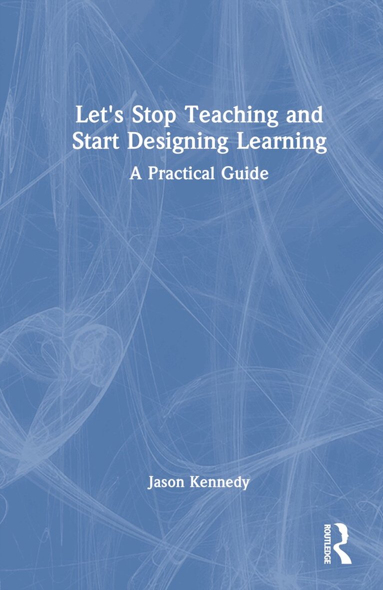 Jason Kennedy - Let's Stop Teaching and Start Designing Learning, Inbunden. Tillgänglighet: Lägg i varukorg