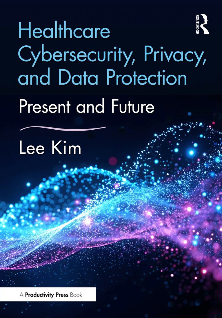 Healthcare Cybersecurity, Privacy, and Data Protection