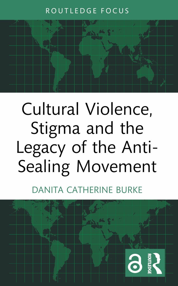 Danita Catherine Burke - Cultural Violence, Stigma and the Legacy of the Anti-Sealing Movement, Häftad