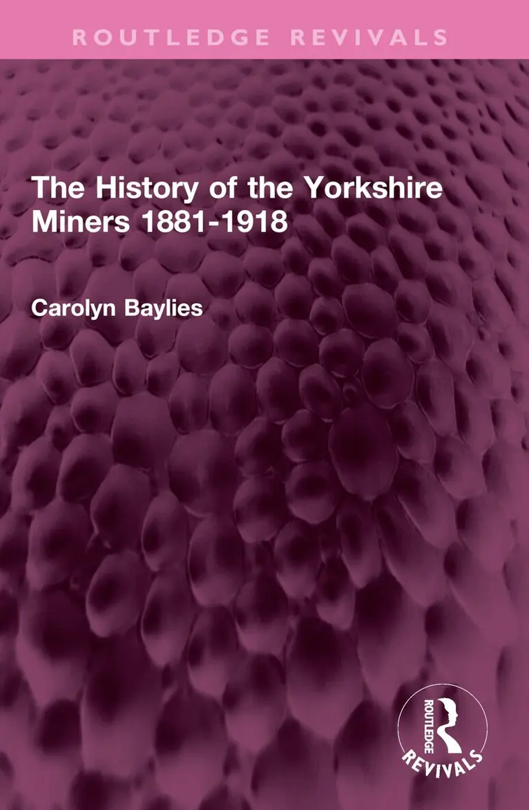 Carolyn Baylies - History of the Yorkshire Miners 1881-1918, Häftad. Tillgänglighet: Lägg i varukorg