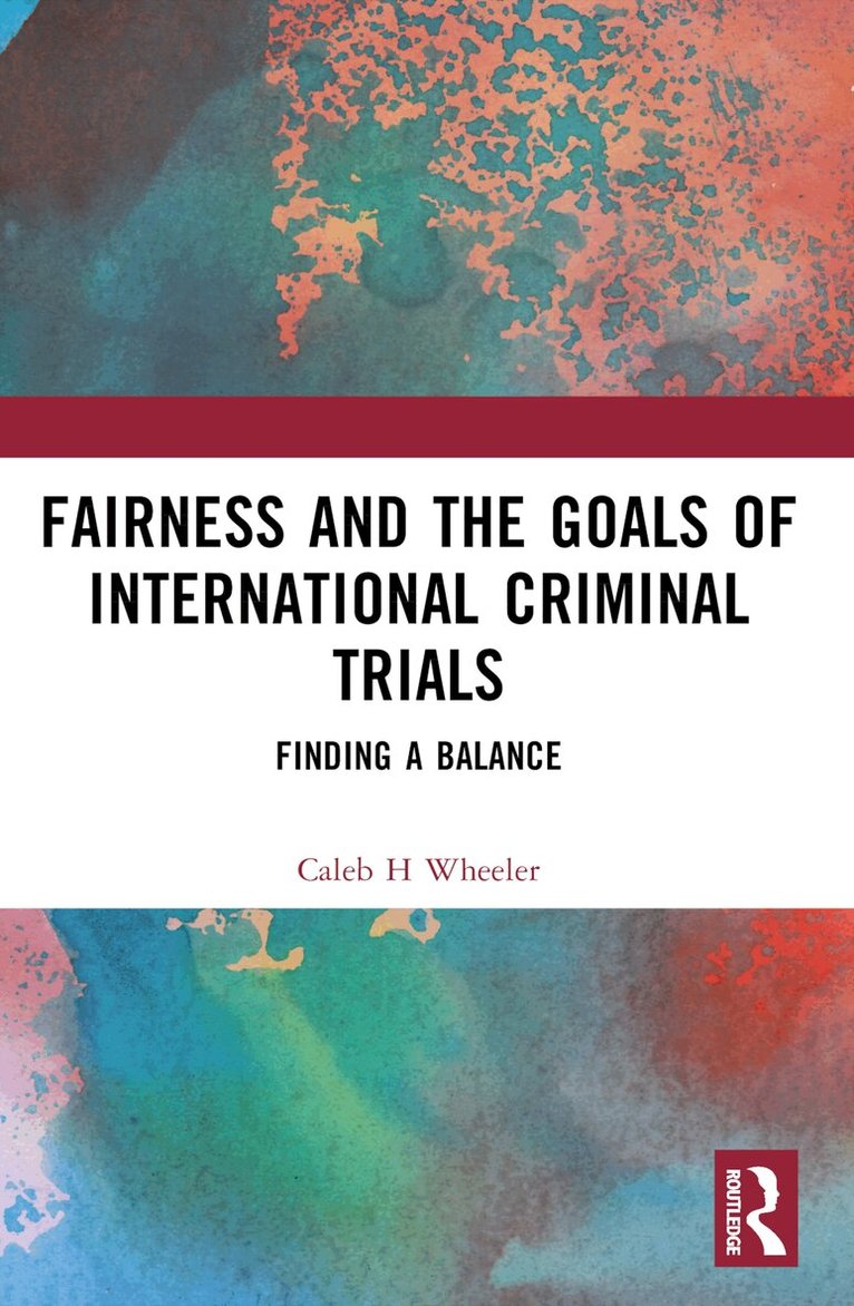 Caleb H Wheeler - Fairness and the Goals of International Criminal Trials, Häftad. Tillgänglighet: Lägg i varukorg