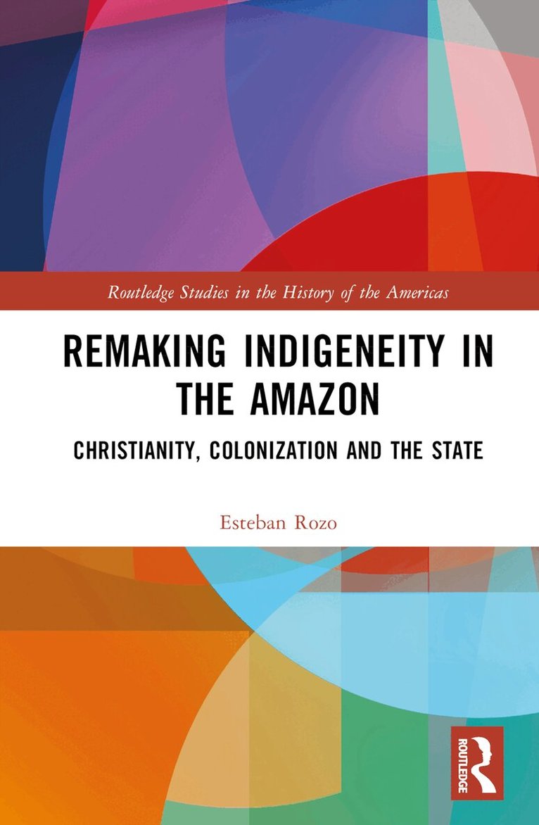 Esteban Rozo - Remaking Indigeneity in the Amazon, Inbunden