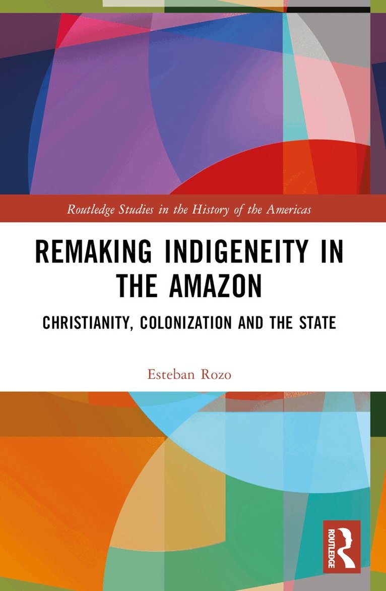 Esteban Rozo - Remaking Indigeneity in the Amazon, Häftad