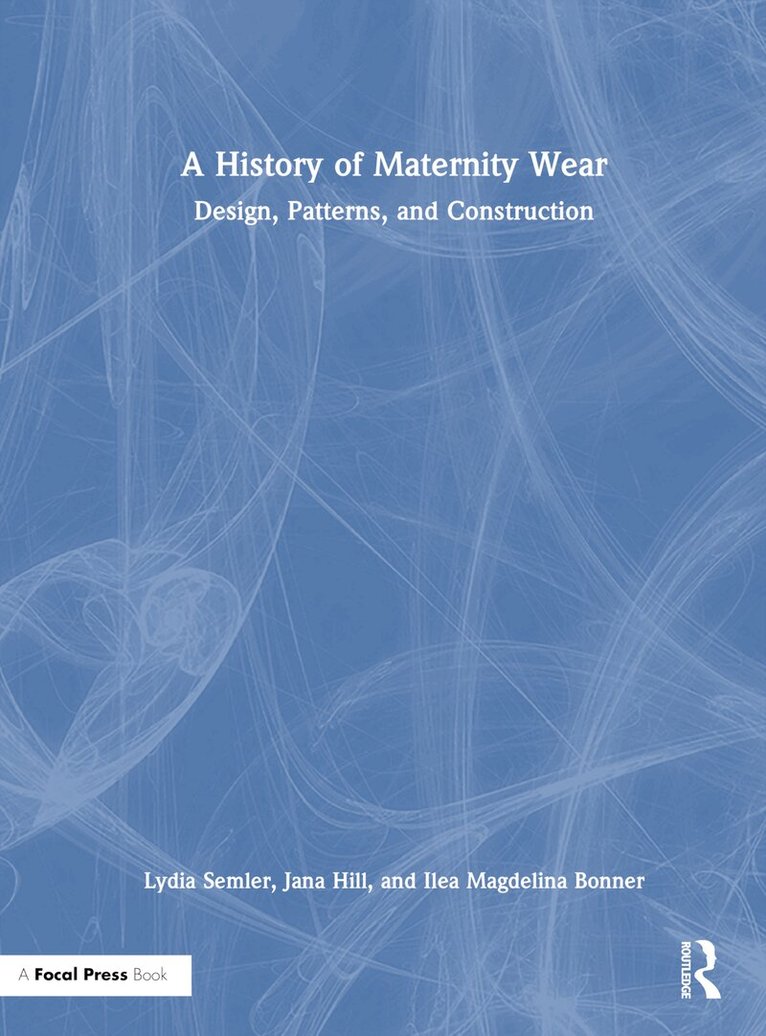 Lydia Semler, Jana Hill, Ilea Magdelina Bonner - History of Maternity Wear, Inbunden