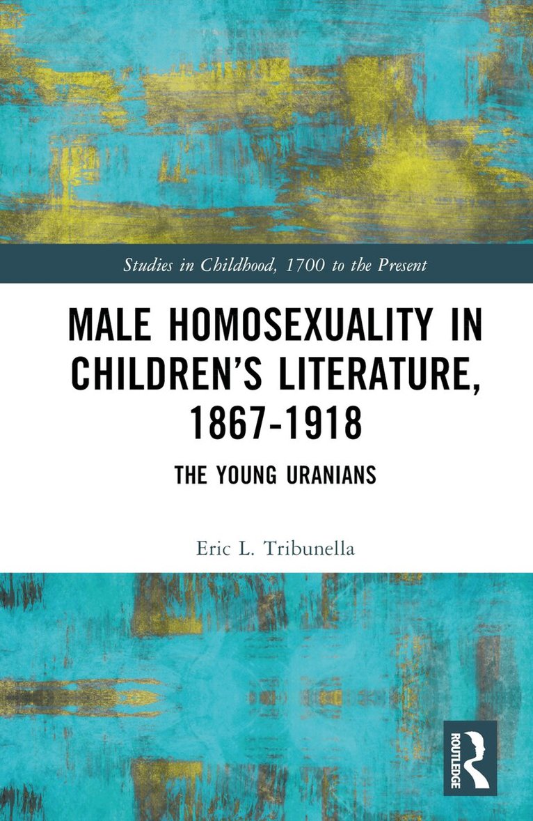 Eric L. Tribunella - Male Homosexuality in Children’s Literature, 1867–1918, Inbunden