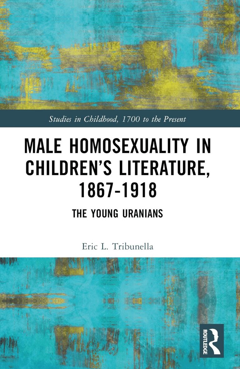 Eric L. Tribunella - Male Homosexuality in Children’s Literature, 1867–1918, Häftad