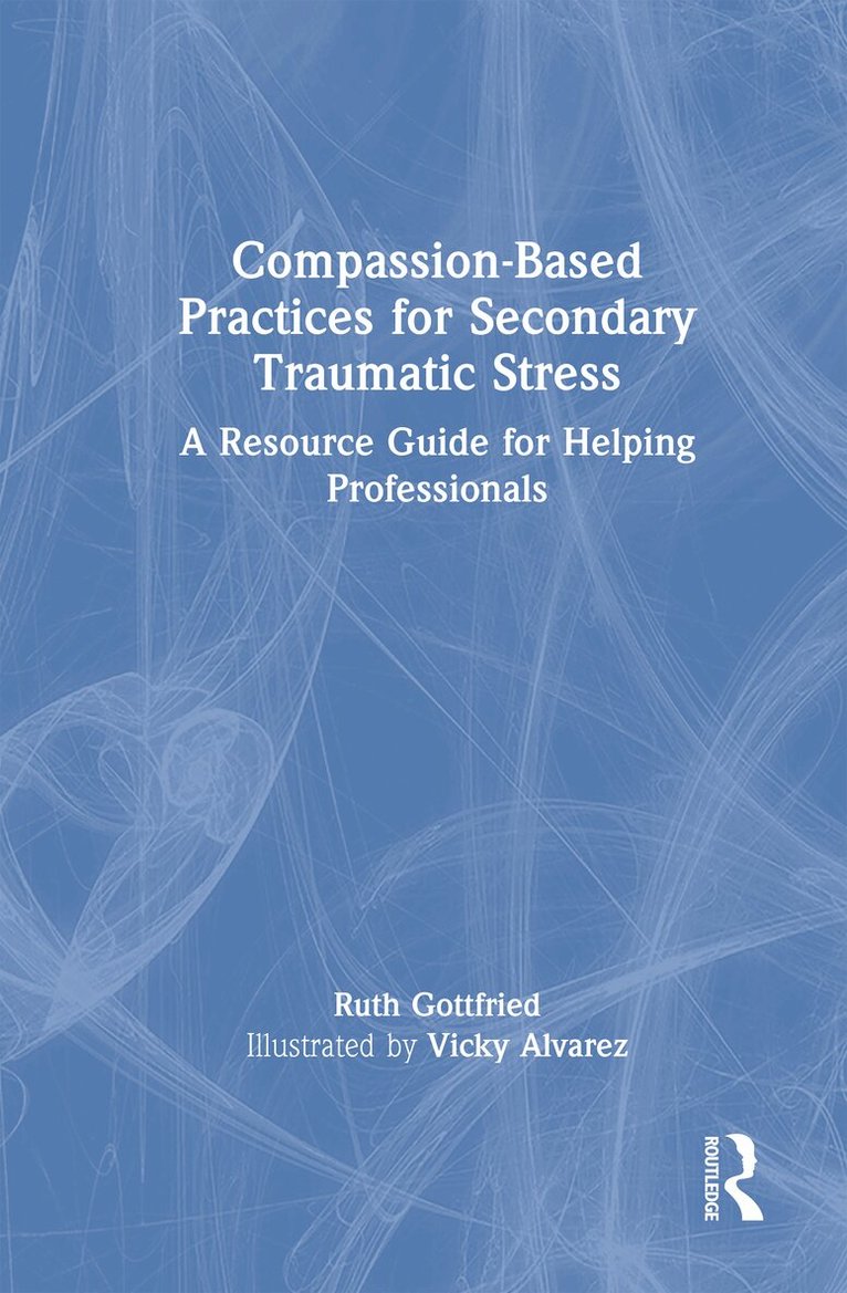 Ruth Gottfried - Compassion-Based Practices for Secondary Traumatic Stress, Inbunden. Tillgänglighet: Lägg i varukorg