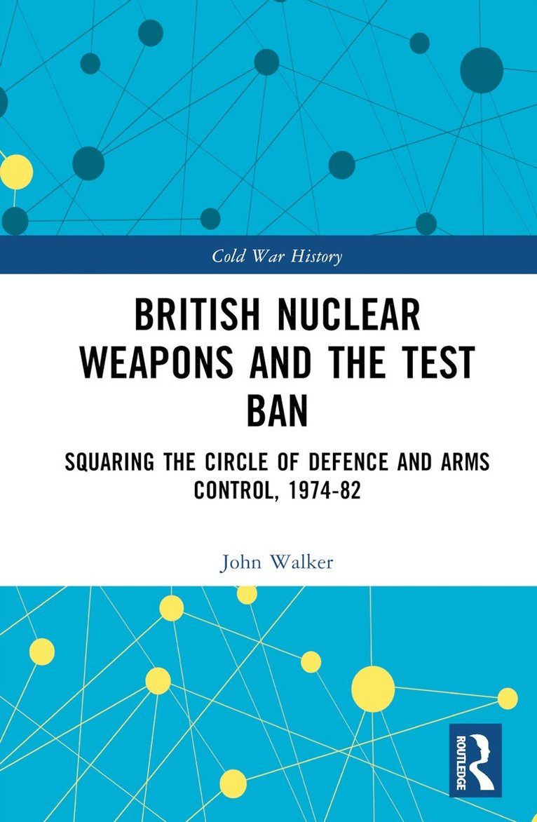 John Walker - British Nuclear Weapons and the Test Ban, Inbunden