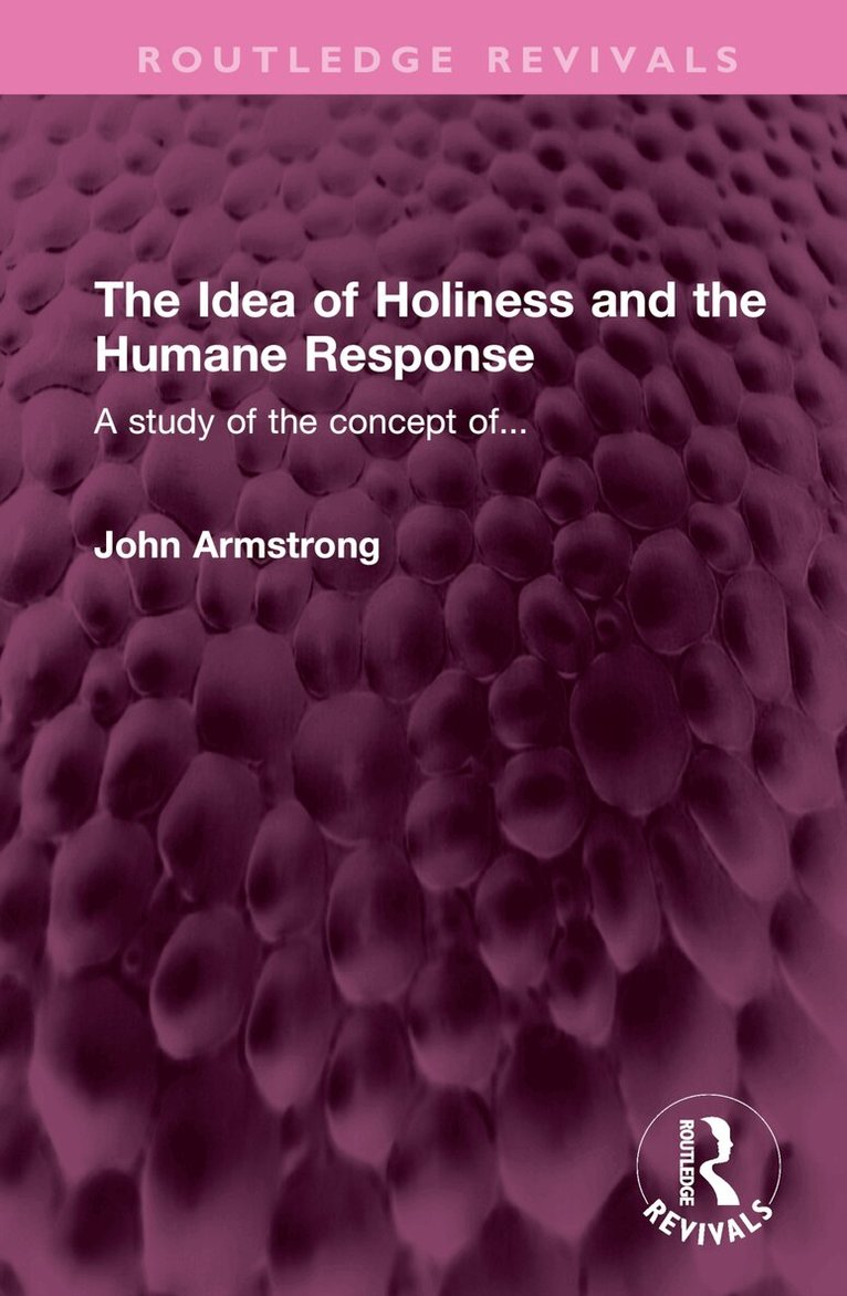 John Armstrong - Idea of Holiness and the Humane Response, Inbunden