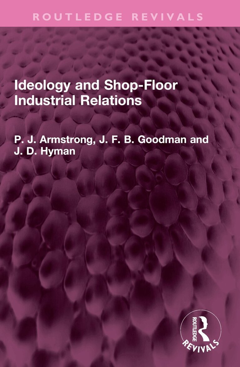 P. J. Armstrong, J. F. B. Goodman, J. D. Hyman - Ideology and Shop-Floor Industrial Relations, Häftad