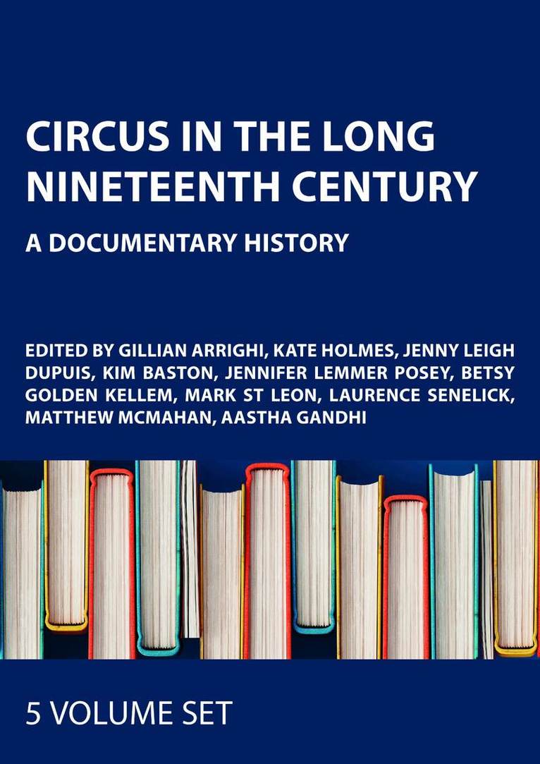 Gillian Arrighi, Kate Holmes, Jenny Leigh Dupuis, Kim Baston, Jennifer Lemmer Posey, Betsy Golden Kellem, Mark St Leon, Laurence Senelick, Matthew McMahan, Aastha Gandhi - Circus in the Long Nineteenth Century, Övrigt