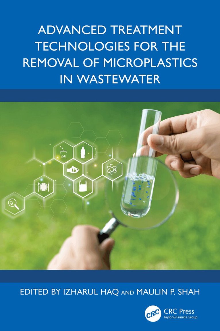 Izharul Haq, Maulin P. Shah - Advanced Treatment Technologies for the Removal of Microplastics in Wastewater, Häftad