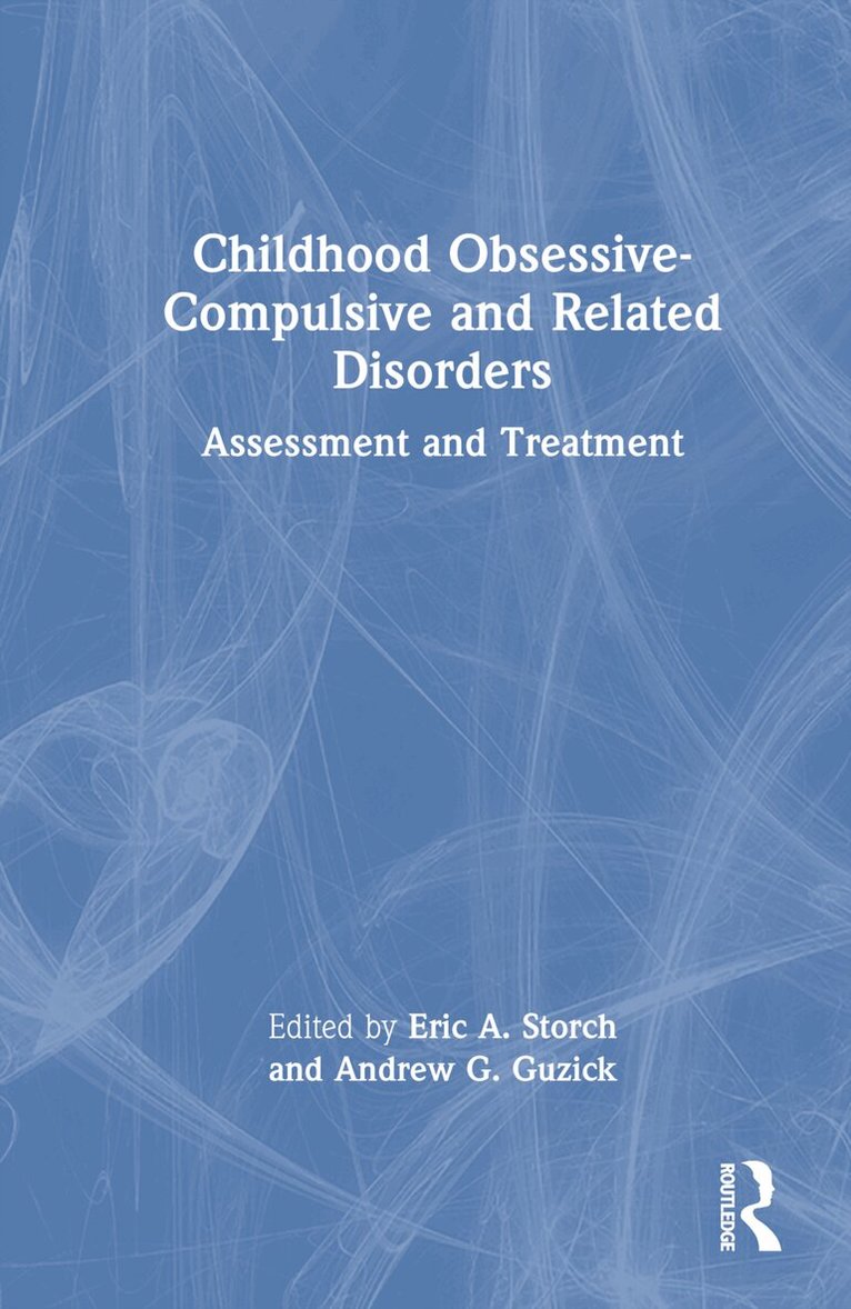 Eric A. Storch, Ph.D., Andrew G. Guzick, Ph.D. - Childhood Obsessive-Compulsive and Related Disorders, Inbunden